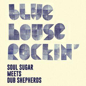 Soul Sugar meets Dub Shepherds - Blue House Rockin (LP)