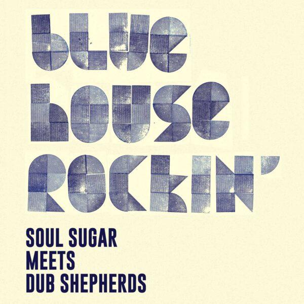 Soul Sugar meets Dub Shepherds - Blue House Rockin (LP)